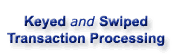 Keyed and Swiped Transaction Processing Solutions
